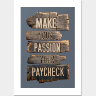 Make Your Passion Your Paycheck - Follow Your Dreams Posters and Art